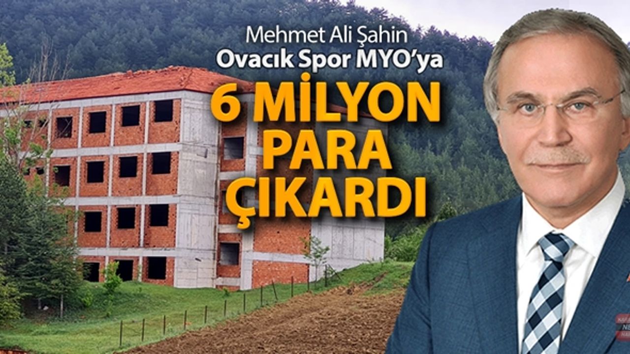 OVACIK ŞABAN NAMAL SPOR MYO BİNASINA 6 MİLYON TL ÖDENEK