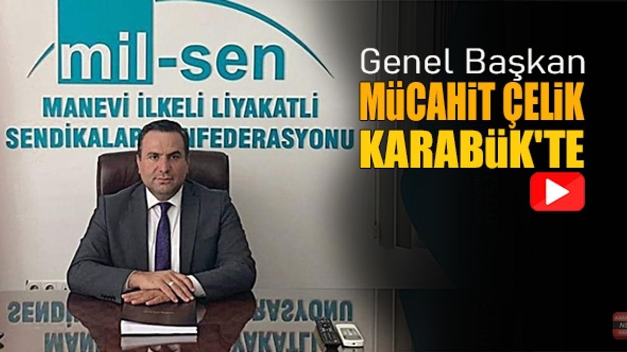 MİL-SEN GENEL BAŞKANI ÇELİK KARABÜK'TE