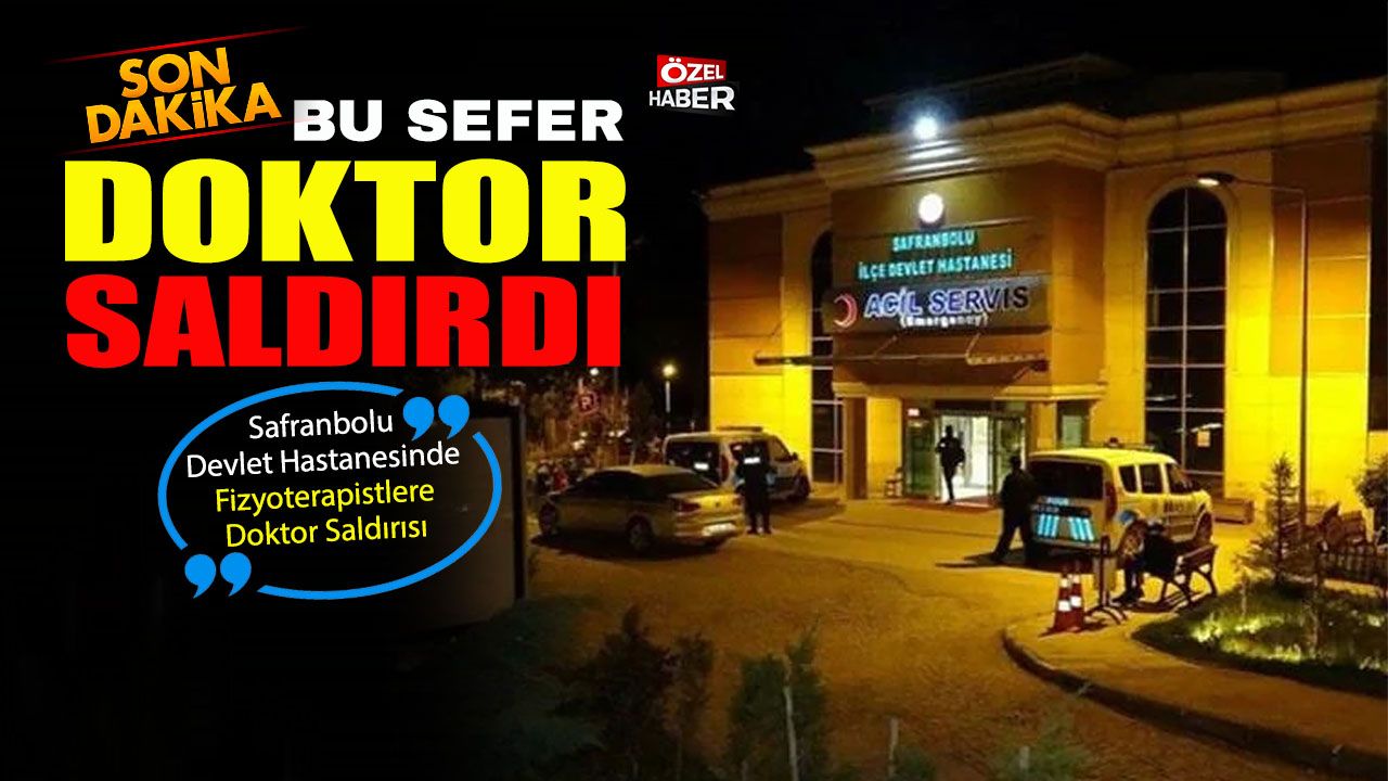 DOKTOR FİZYOTRAPİSTLERE SALDIRDI