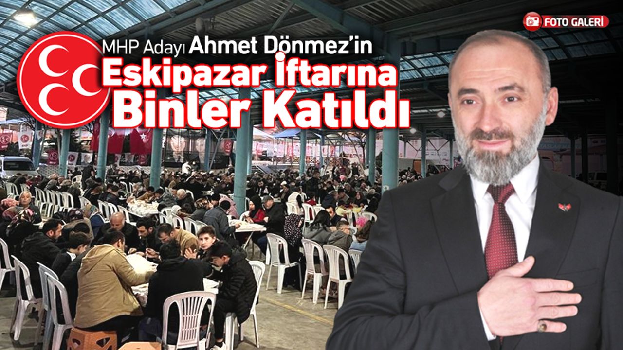 MHP ADAYI AHMET DÖNMEZ, ESKİPAZAR'DA HALKA İFTAR VERDİ