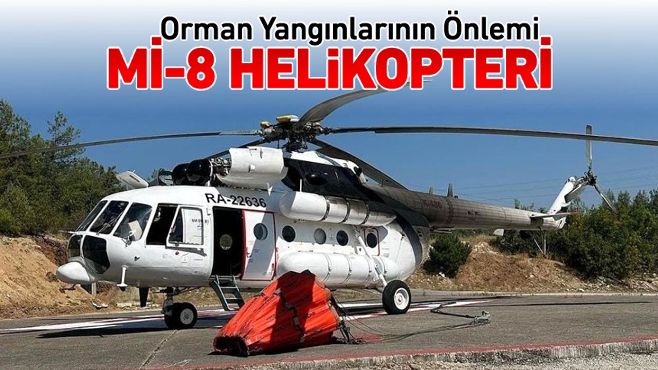 ORMAN YANGINLARINA ÖNLEM "Mİ-8 HELİKOPTERİ"
