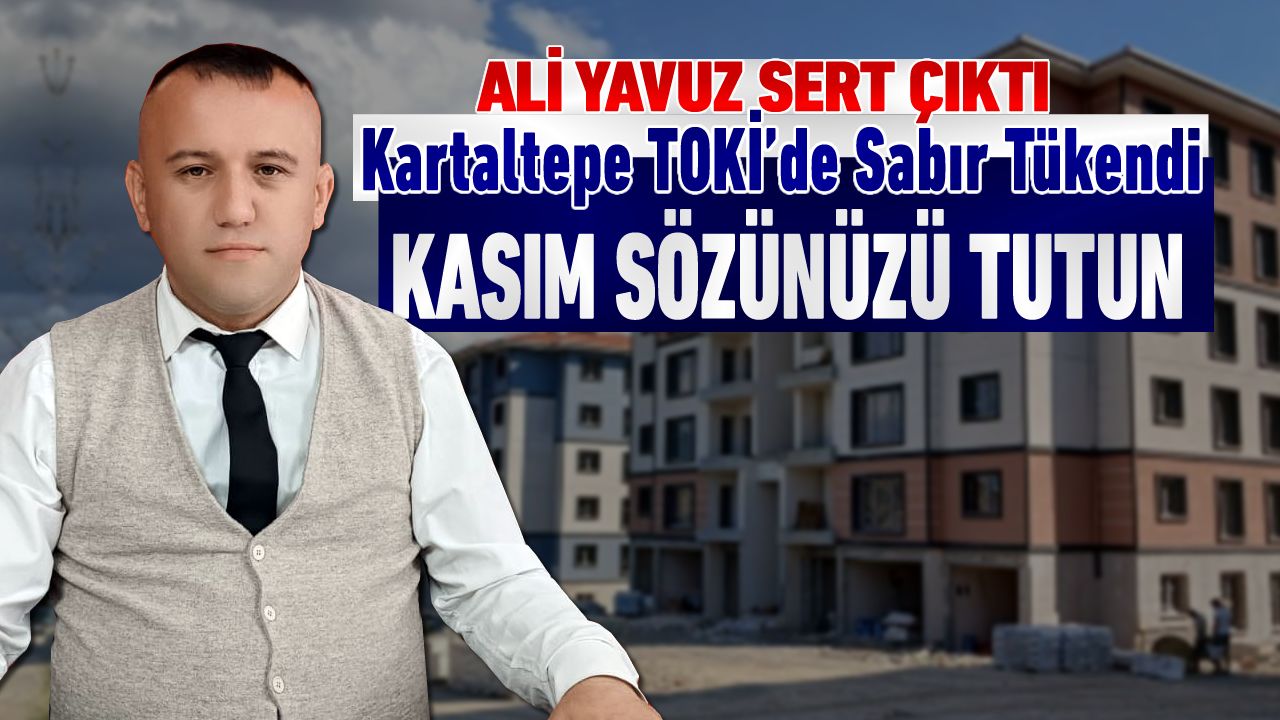 KARTALTEPE TOKİ’DE SABIR TÜKENİYOR: “BU AY İÇİN SÖZÜNÜZÜ TUTUN!”