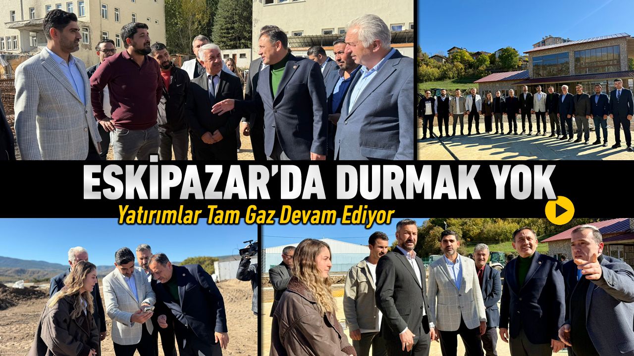 ESKİPAZAR'DA YATIRIMLAR TAM GAZ DEVAM EDİYOR