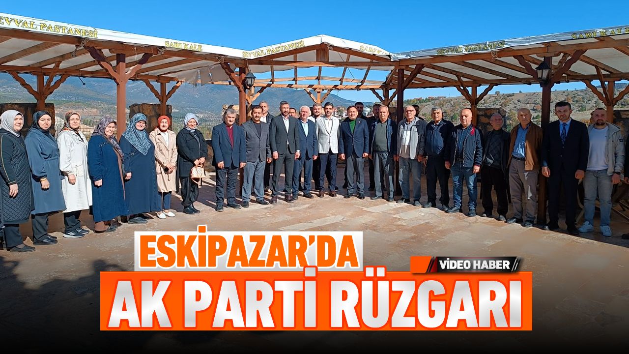 ESKİPAZAR’DA AK PARTİ RÜZGARI..!