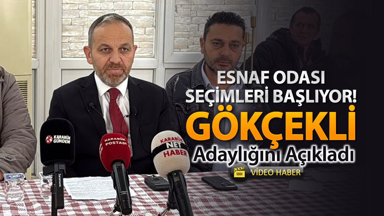 ESNAF ODALARI SEÇİMLERİ BAŞLIYOR! GÖKÇEKLİ ADAYLIĞINI AÇIKLADI