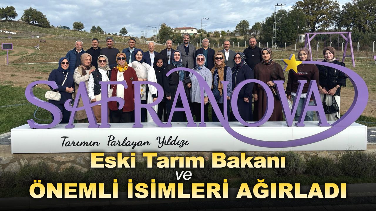 ESKİ TARIM BAKANI MEHDİ EKER, SAFRANOVA’YI ZİYARET ETTİ