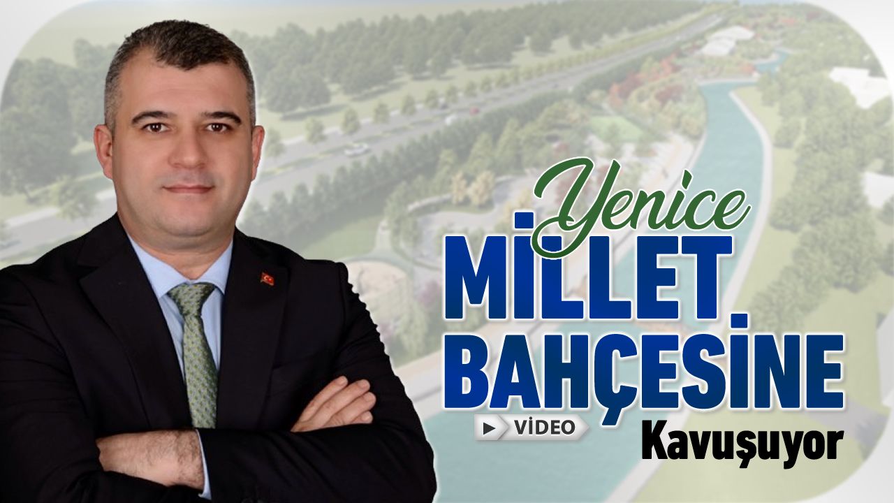 YENİCE MİLLET BAHÇESİNE KAVUŞUYOR