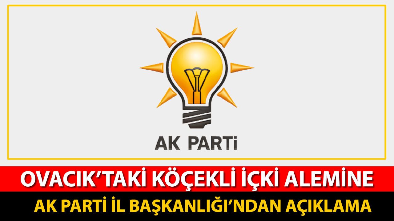 OVACIK'TAKİ KÖÇEKLİ İÇKİ ALEMİNE AK PARTİ İL BAŞKANLIĞI'NDAN