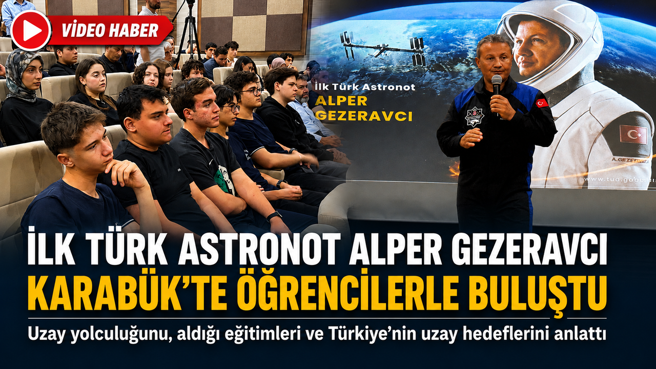 İLK TÜRK ASTRONOTU ALPER GEZERAVCI KARABÜK’TE