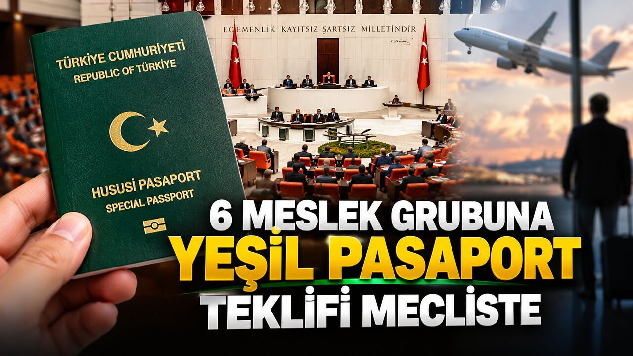 6 MESLEK GRUBUNA YEŞİL PASAPORT TEKLİFİ MECLİSTE