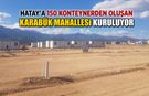 HATAY'A 150 KONTEYNERLİK KARABÜK MAHALLESİ KURULUYOR