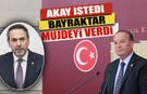 AKAY İSTEDİ BAYRAKTAR MÜJDEYİ VERDİ