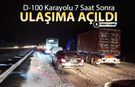 D-100 KARAYOLU 7 SAAT SONRA AÇILDI