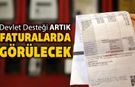 DEVLET DESTEĞİ ARTIK FATURALARDA GÖRÜLEBİLECEK