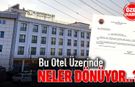 BU OTEL ÜZERİNDE NELER DÖNÜYOR..?