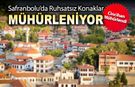 SAFRANBOLU'DA RUHSATSIZ KONAKLAR MÜHÜRLENİYOR