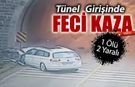 TÜNEL GİRİŞİNDE FECİ KAZA: 1 ÖLÜ