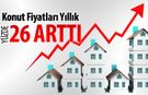 KONUT FİYATLARI YILLIK YÜZDE 26 ARTTI