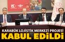 KARABÜK LOJİSTİK MERKEZİ PROJESİ KABUL EDİLDİ