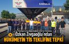 ÖZKAN ZIVGAOĞLU HÜKÜMETİN TİS TEKLİFİNE TEPKİ GÖSTERDİ