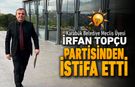 İRFAN TOPÇU AK PARTİ’DEN İSTİFA ETTİ