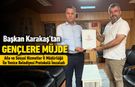 BAŞKAN KARAKAŞ'TAN EVLENECEK GENÇLERE MÜJDE