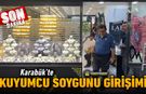 KARABÜK'TE KUYUMCU SOYGUNU GİRİŞİMİ