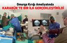 KARABÜK'TE BİR İLK AMELİYAT DAHA GERÇEKLEŞTİRİLDİ