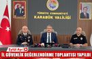 EYLÜL AYI İL GÜVENLİK DEĞERLENDİRME TOPLANTISI GERÇEKLEŞTİRİLDİ