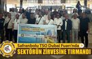 SAFRANBOLU TSO DUBAİ FUARI'NDA SEKTÖRÜN ZİRVESİNE TIRMANDI
