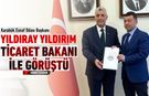 ESNAF ODASI BAŞKANI YILDIRIM, TİCARET BAKANI İLE GÖRÜŞTÜ