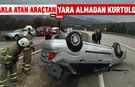 TAKLA ATAN ARAÇTAN YARA ALMADAN KURTULDU