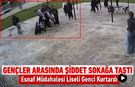 SOKAĞA TAŞAN AKRAN ZORBALIĞINA ESNAF MÜDAHALESİ
