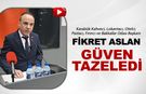 FİKRET ARSLAN GÜVEN TAZELEDİ