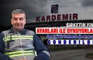 KARDEMİR YÖNETİM KADROLARININ YİNE AYARLARI İLE OYNANIYOR