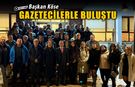 BAŞKAN KÖSE GAZETECİLERLE BİR ARAYA GELDİ