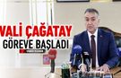 VALİ ÇAĞATAY GÖREVE BAŞLADI