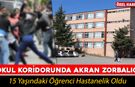 OKULDA AKRAN ZORBALIĞI DEHŞETİ: 15 YAŞINDAKİ ÖĞRENCİ HASTANELİK OLDU