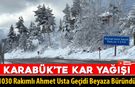 KARABÜK'TE YÜKSEK KESİMLER BEYAZA BÜRÜNDÜ