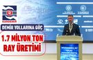 KARDEMİR'DEN DEMİR YOLLARINA GÜÇ: 1.7 MİLYON TON RAY ÜRETİMİ