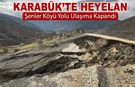 HEYELAN NEDENİYLE ŞENLER KÖY YOLU ULAŞIMA KAPATILDI