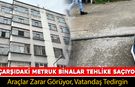 ÇARŞI MERKEZİNDE METRUK BİNALAR TEHLİKE SAÇIYOR