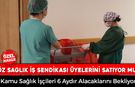 ÖZ SAĞLIK İŞ SENDİKASI ÜYELERİNE İHANET Mİ EDİYOR?