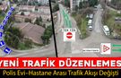 POLİS EVİ- HASTANE ARASI TRAFİK AKIŞINDA YENİ DÜZENLEME
