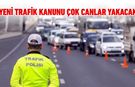 YENİ TRAFİK KANUNU ÇOK CANLAR YAKACAK