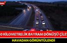 30 KİLOMETRELİK BAYRAM DÖNÜŞÜ ÇİLESİ HAVADAN GÖRÜNTÜLENDİ