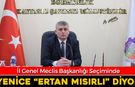 İL GENEL MECLİS BAŞKANLIĞI SEÇİMİNDE YENİCE ‘MISIRLI’ DİYOR