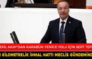 VEKİL AKAY, 32 KİLOMETRELİK İHMAL HATTI’NI, TEKRAR TBMM GÜNDEMİNE TAŞIDI