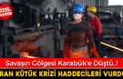 İRAN SAVAŞI KARABÜK HADDECİLERİNİ VURDU..!