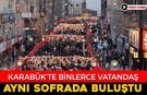KARABÜK'TE BİNLERCE VATANDAŞ AYNI SOFRADA BULUŞTU